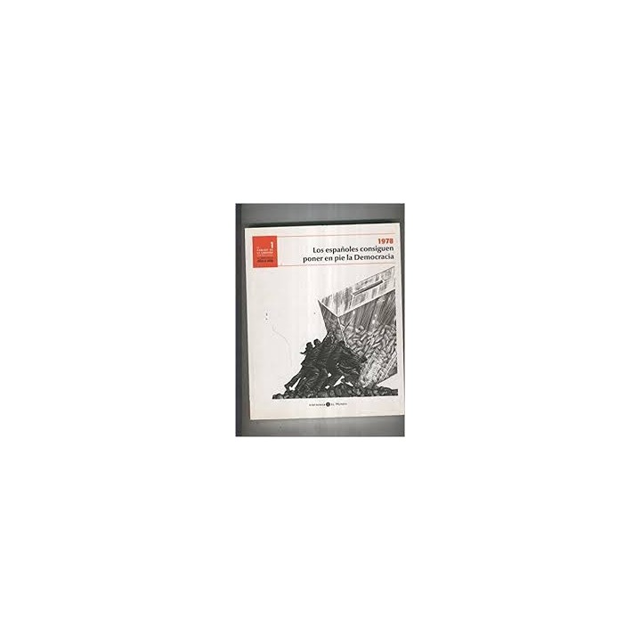 EL CAMINO DE LA LIBERTAD (1978-200). LA DEMOCRACIA AÑO A AÑO: LOS ESPAÑOLES CONSIGUEN PONER EN PIE LA DEMOCRACIA.